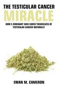 The Testicular Cancer Miracle The Testicular Cancer Miracle