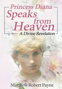 Princess Diana Speaks From Heaven : A Divine Revelation Princess Diana Speaks From Heaven : A Divine Revelation