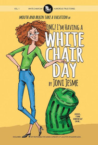 Omg! I'M Having A White Chair Day : Or Mouth And Brain Take A Vacation