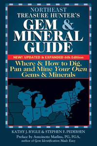 Northeast Treasure Hunter'S Gem And Mineral Guide (6Th Edition) : Where And How To Dig, Pan And Mine Your Own Gems And Minerals