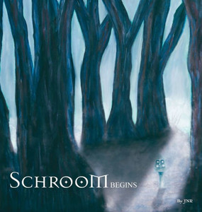 Schroom : Begins Schroom : Begins