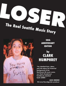 Loser : 20Th Anniversary Edition (B): The Real Seattle Music Story Loser : 20Th Anniversary Edition (B): The Real Seattle Music Story