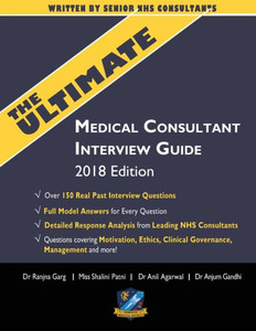 The Ultimate Medical Consultant Interview Guide : Over 150 Real Interview Questions Answered With Full Model Responses And Analysis, Written By Senior Nhs Consultants, Questions On Motivation, Ethics, Clinical Governance, Teaching, Management The Ultimate Medical Consultant Interview Guide : Over 150 Real Interview Questions Answered With Full Model Responses And Analysis, Written By Senior Nhs Consultants, Questions On Motivation, Ethics, Clinical Governance, Teaching, Management