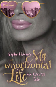 My Whorizontal Life : The First Six Months: An Escort'S Tale My Whorizontal Life : The First Six Months: An Escort'S Tale