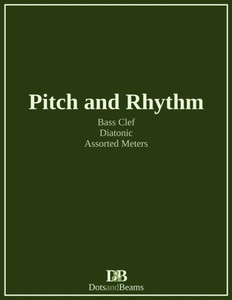 Pitch And Rhythm - Bass Clef - Diatonic - Assorted Meters Pitch And Rhythm - Bass Clef - Diatonic - Assorted Meters