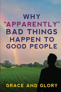 Why Apparently Bad Things Happen To Good People Why Apparently Bad Things Happen To Good People