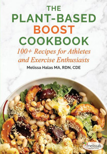The Plant-Based Boost Cookbook : 100+ Recipes For Athletes And Exercise Enthusiasts The Plant-Based Boost Cookbook : 100+ Recipes For Athletes And Exercise Enthusiasts