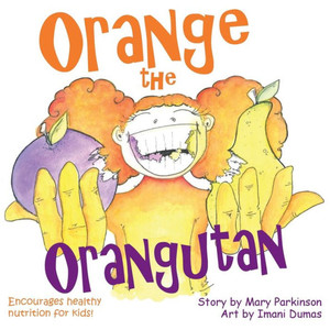 Orange The Orangutan : Encourages Healthy Nutrition For Kids