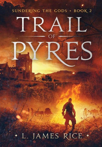 Trail Of Pyres : Sundering The Gods Book Two Trail Of Pyres : Sundering The Gods Book Two