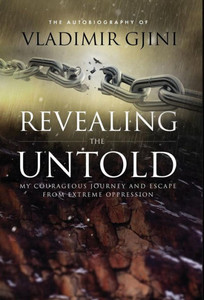 Revealing The Untold : My Courageous Journey And Escape From Extreme Oppression