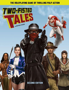 Two-Fisted Tales (Second Edition) : Thrilling Pulp Rpg