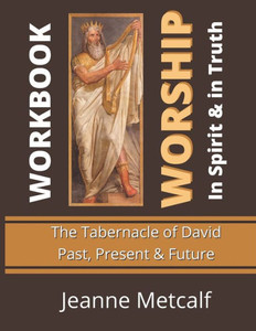 Worship In Spirit & In Truth : Tabernacle Of David - Past, Present & Future