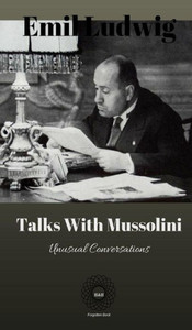 Talks With Mussolini : Unusual Conversations