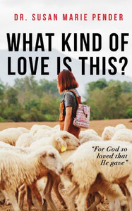 What Kind Of Love Is This? : "For God So Loved That He Gave" What Kind Of Love Is This? : "For God So Loved That He Gave"