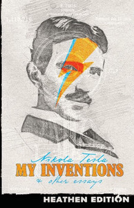 My Inventions & Other Essays (Heathen Edition) My Inventions & Other Essays (Heathen Edition)
