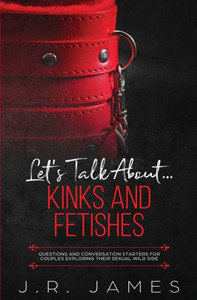 Let'S Talk About... Kinks And Fetishes : Questions And Conversation Starters For Couples Exploring Their Sexual Wild Side Let'S Talk About... Kinks And Fetishes : Questions And Conversation Starters For Couples Exploring Their Sexual Wild Side