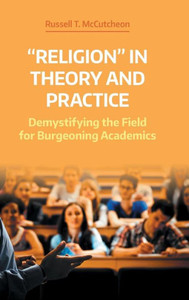 Religion In Theory And Practice : Demystifying The Field For Burgeoning Academics