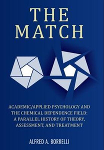 The Match: Academic/Applied Psychology And The Chemical Dependence Field: A Parallel History Of Theory, Assessment, And Treatment