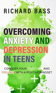 Overcoming Anxiety And Depression In Teens