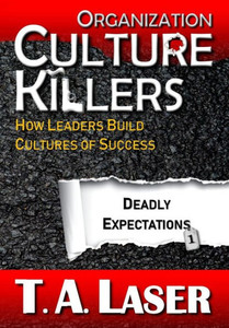 Organization Culture Killers, Deadly Expectations 1 : How Leaders Build Cultures Of Success