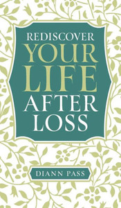 Rediscover Your Life After Loss Rediscover Your Life After Loss