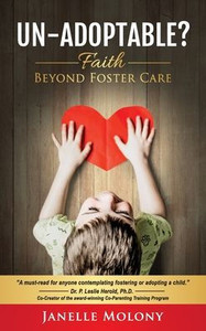 Un-Adoptable? : Faith Beyond Foster Care Un-Adoptable? : Faith Beyond Foster Care