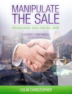 Manipulate The Sale : Psychological Tools That Sell More