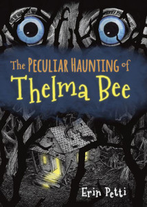 The Peculiar Haunting Of Thelma Bee The Peculiar Haunting Of Thelma Bee