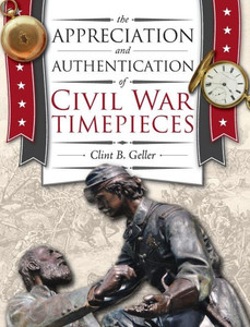 The Appreciation And Authentication Of Civil War Timepieces