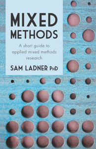 Mixed Methods : A Short Guide To Applied Mixed Methods Research Mixed Methods : A Short Guide To Applied Mixed Methods Research