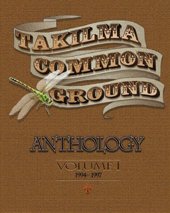 Takilma Common Ground Anthology : Volume I * 1994-1997