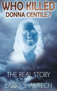 Who Killed Donna Gentile : The Real Story Who Killed Donna Gentile : The Real Story
