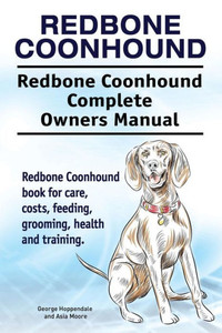 Redbone Coonhound. Redbone Coonhound Complete Owners Manual. Redbone Coonhound Book For Care, Costs, Feeding, Grooming, Health And Training.