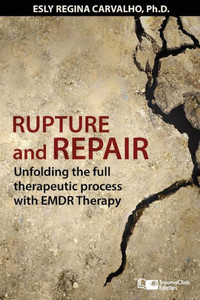 Rupture And Repair : A Therapeutic Process With Emdr Therapy Rupture And Repair : A Therapeutic Process With Emdr Therapy