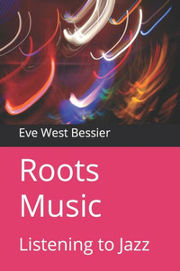 Roots Music : Listening To Jazz Roots Music : Listening To Jazz