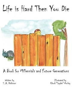 Life Is Hard Then You Die : A Book For Millennials And Future Generations