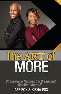 The Art Of More : Strategies To Harness The Dream And Get More From Life