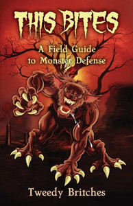 This Bites : A Field Guide To Monster Defense