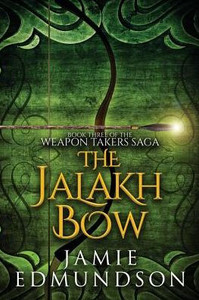 The Jalakh Bow : Book Three Of The Weapon Takers Saga