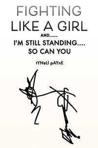Fighting Like a Girl And.......: I'm Still Standing.... So Can You