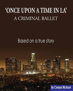 Once Upon A Time In La : A Criminal Ballet Once Upon A Time In La : A Criminal Ballet