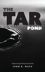 The Tar Pond : A Novel Inspired By True Events