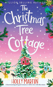 The Christmas Tree Cottage : A Heartwarming Feel Good Romance To Fall In Love With This Winter