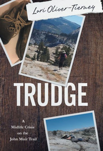 Trudge : A Midlife Crisis On The John Muir Trail Trudge : A Midlife Crisis On The John Muir Trail