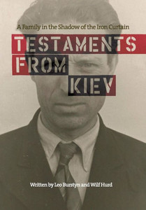 Testaments From Kiev : A Family In The Shadow Of The Iron Curtain