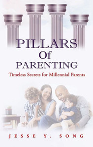 Pillars Of Parenting : Timeless Secrets For Millennial Parents Pillars Of Parenting : Timeless Secrets For Millennial Parents
