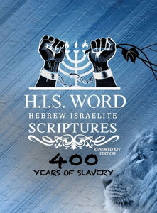 Xpress Hebrew Israelite Scriptures - 400 Years Of Slavery Edition : Restored Hebrew Kjv Bible (H.I.S. Word)