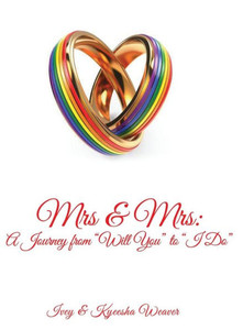 Mrs And Mrs : A Journey From Will You To I Do Mrs And Mrs : A Journey From Will You To I Do