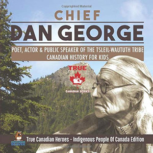 Chief Dan George - Poet, Actor & Public Speaker of the Tsleil-Waututh Tribe | Canadian History for Kids | True Canadian Heroes - Indigenous People Of Canada Edition