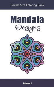 Mandala Designs Pocket Size Coloring Book : Relaxing Stress Relief Mandalas To Color In Easy On The Go Travel Size - Mandala Designs Pocket Size Coloring Book : Relaxing Stress Relief Mandalas To Color In Easy On The Go Travel Size -